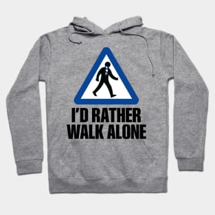 I'd Rather Walk Alone - CHE Hoodie